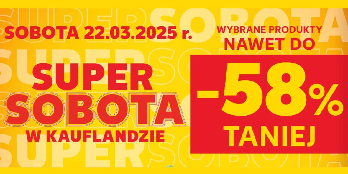 Kaufland: Do -58% na SUPER SOBOTĘ w Kauflandzie 22.03.2025