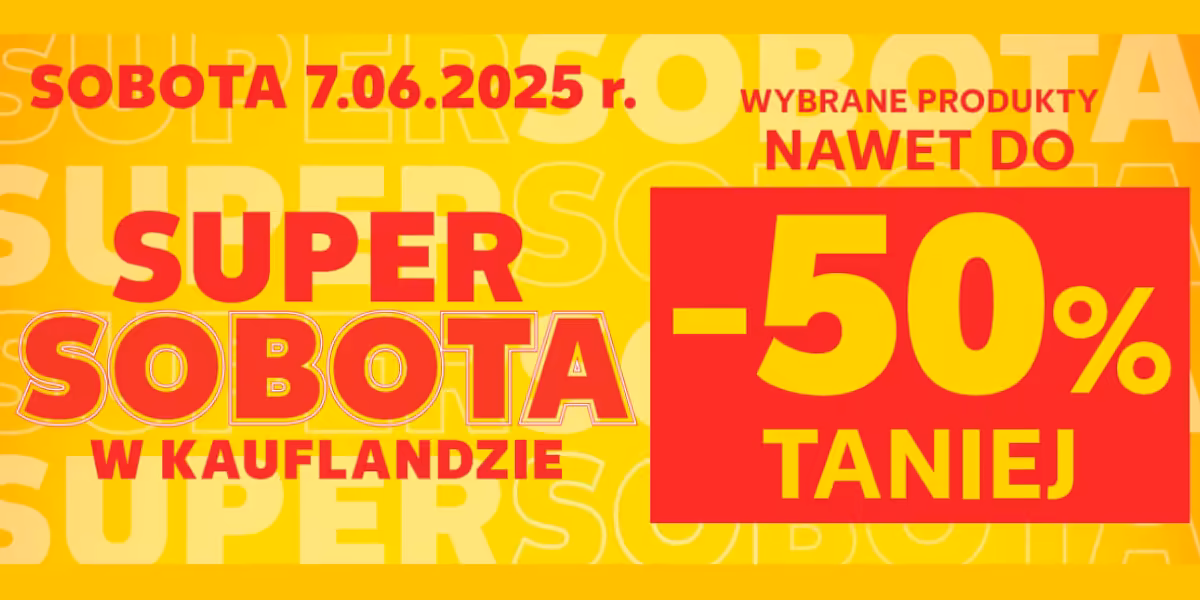 Kaufland: Do -50% na SUPER SOBOTĘ w Kauflandzie