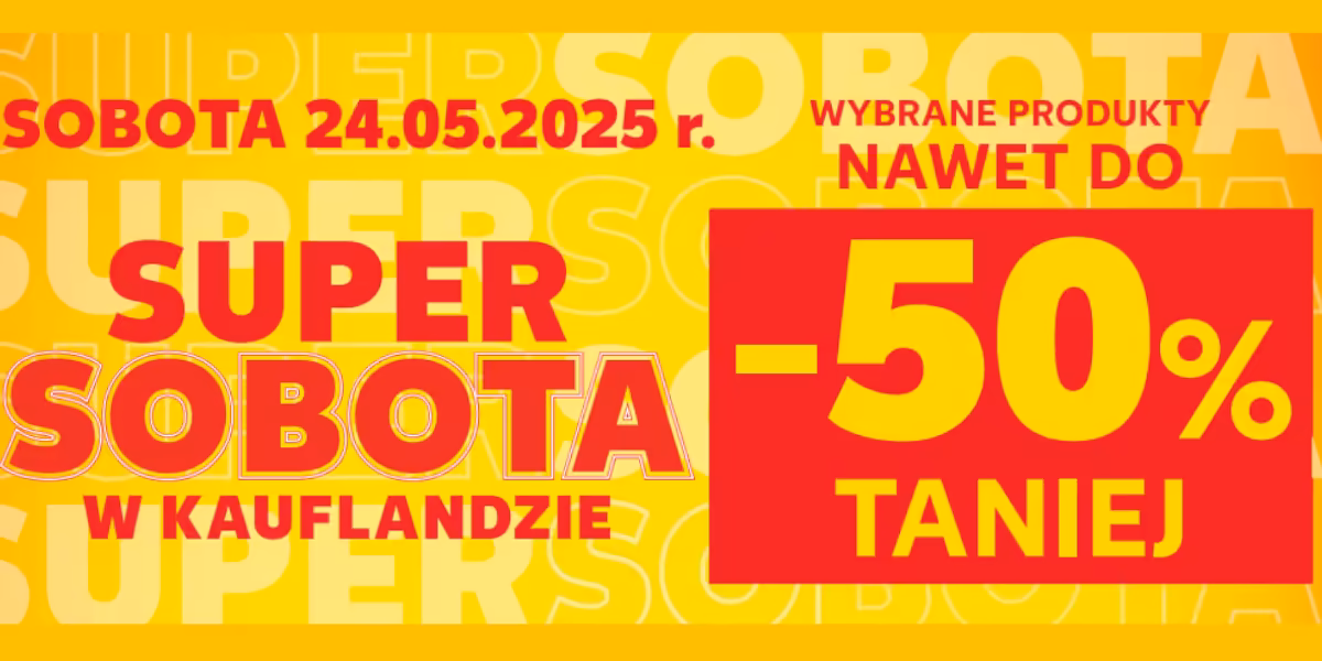 Kaufland: Do -50% na SUPER SOBOTĘ w Kauflandzie