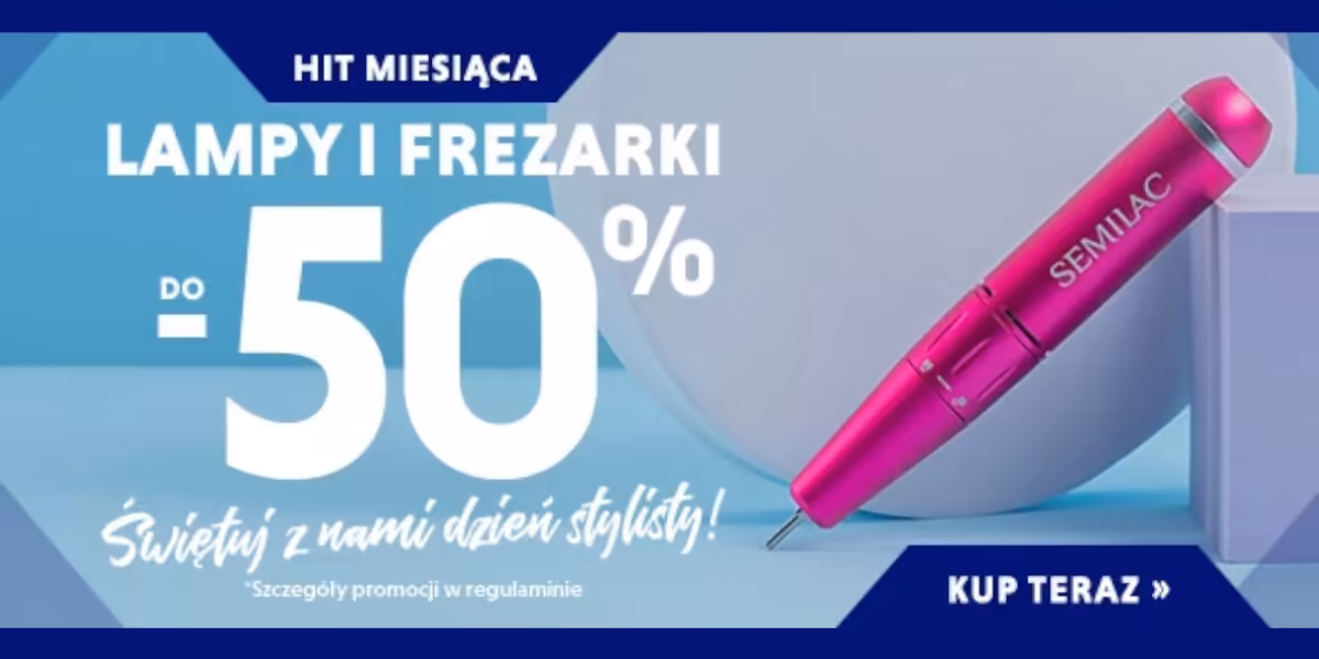 Semilac: Do -50% na lampy i frezarki