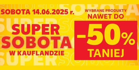 Kaufland: Do -50% na SUPER SOBOTĘ w Kauflandzie 14.06.2025