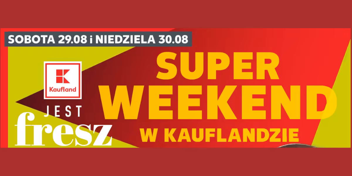 Kaufland: Super Weekend w Kauflandzie