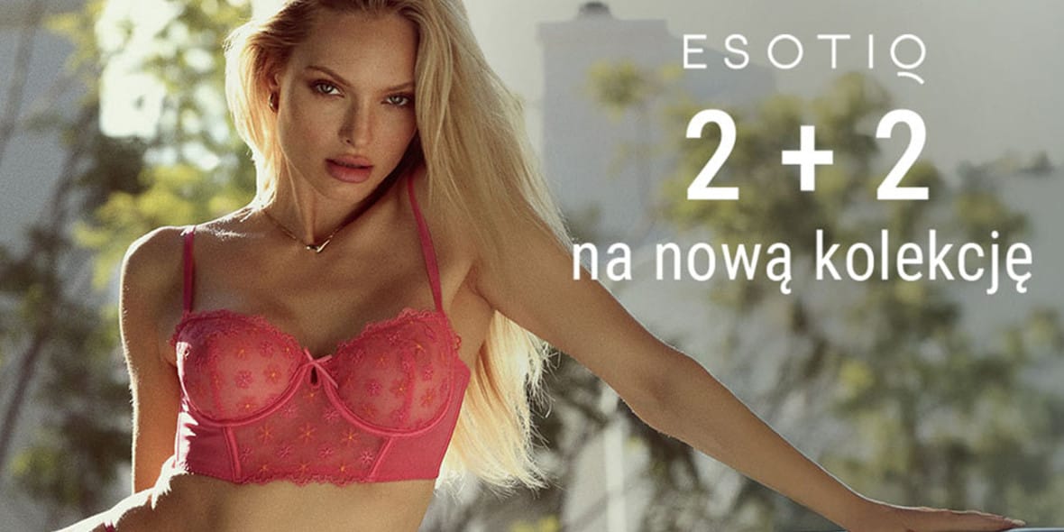 Esotiq: KOD rabatowy 2+2 GRATIS na nową kolekcję