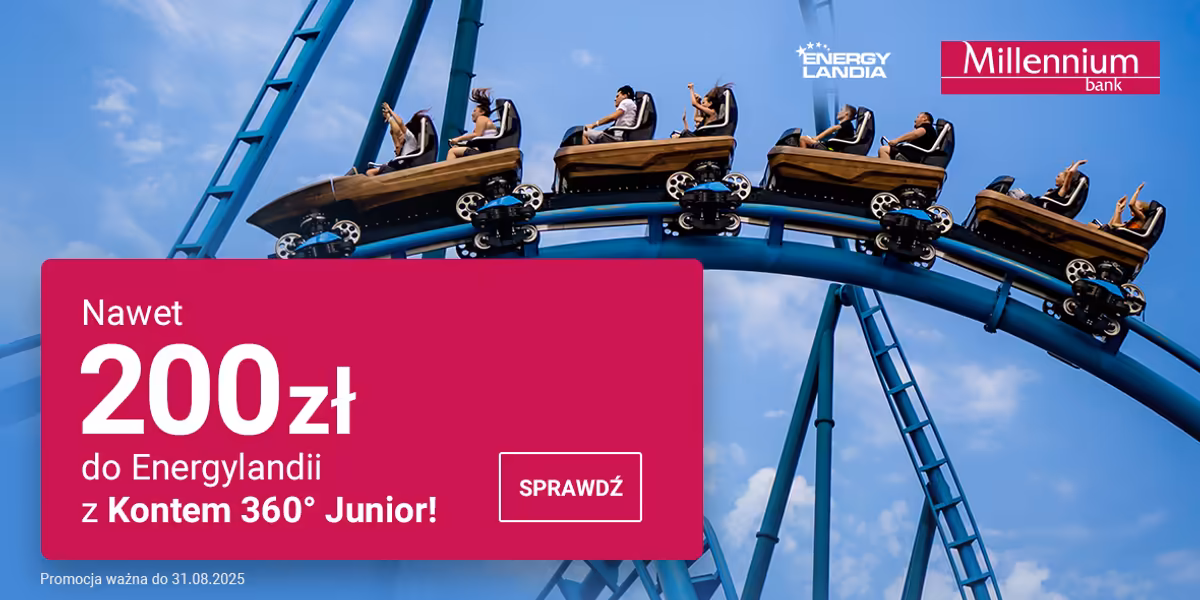 Bank Millennium S.A: Nawet 200 zł do Energylandii z Kontem 360° Junior!