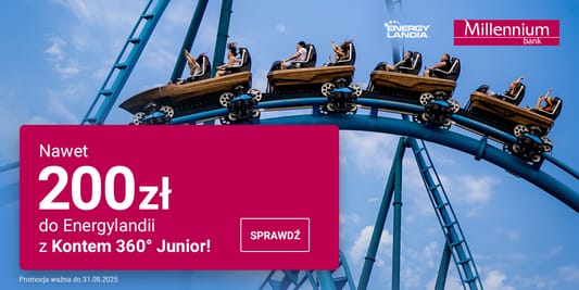 Bank Millennium S.A: Nawet 200 zł do Energylandii z Kontem 360° Junior! 27.05.2025