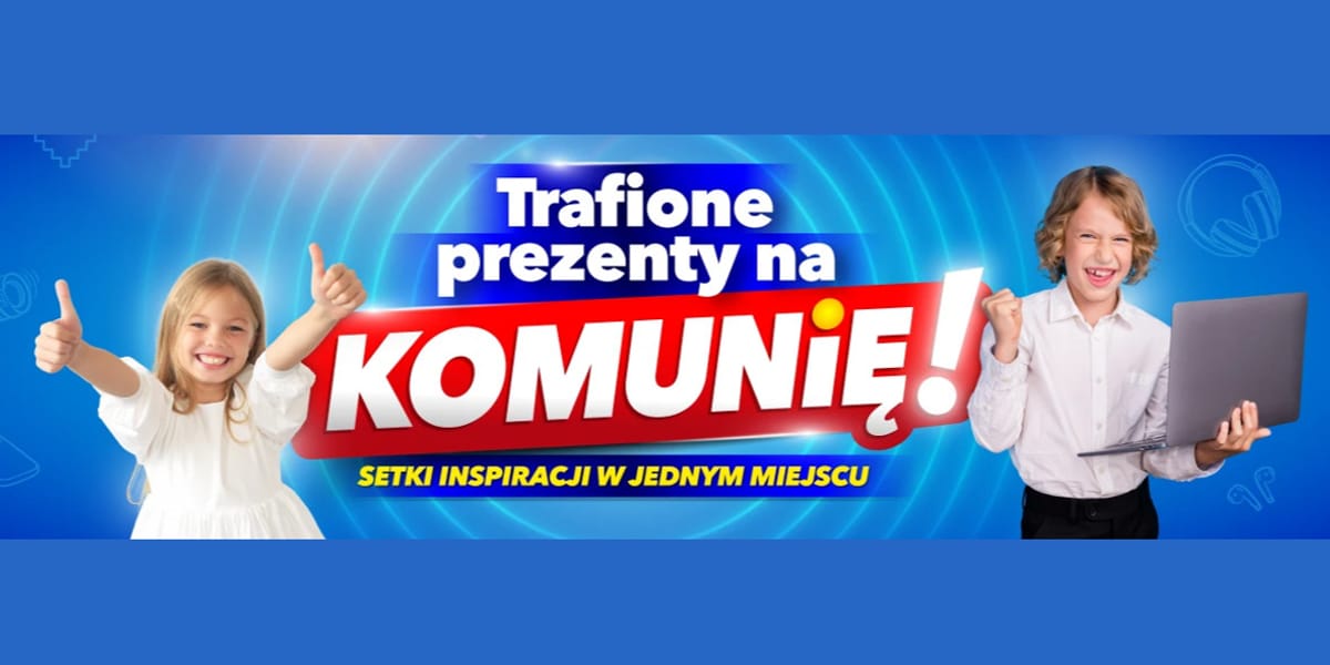 RTV EURO AGD: Trafione prezenty na Komunię!