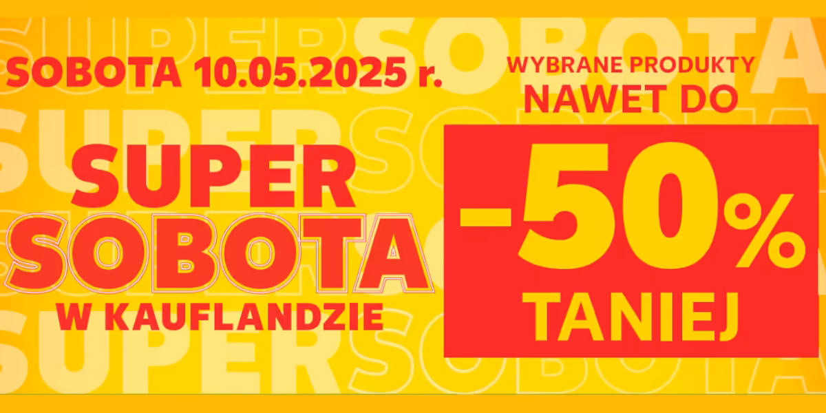 Kaufland: Do -50% na SUPER SOBOTĘ w Kauflandzie