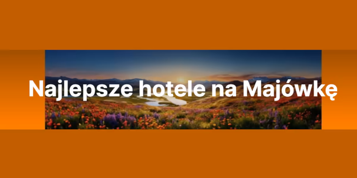 Triverna: Najlepsze hotele na Majówkę
