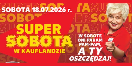 Kaufland:  Sobota superokazji 18.07.2026
