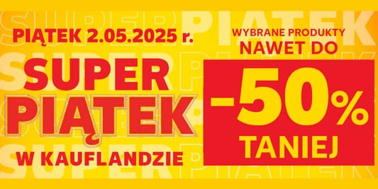 Kaufland: Do -50% na SUPER PIĄTEK w Kauflandzie 02.05.2025