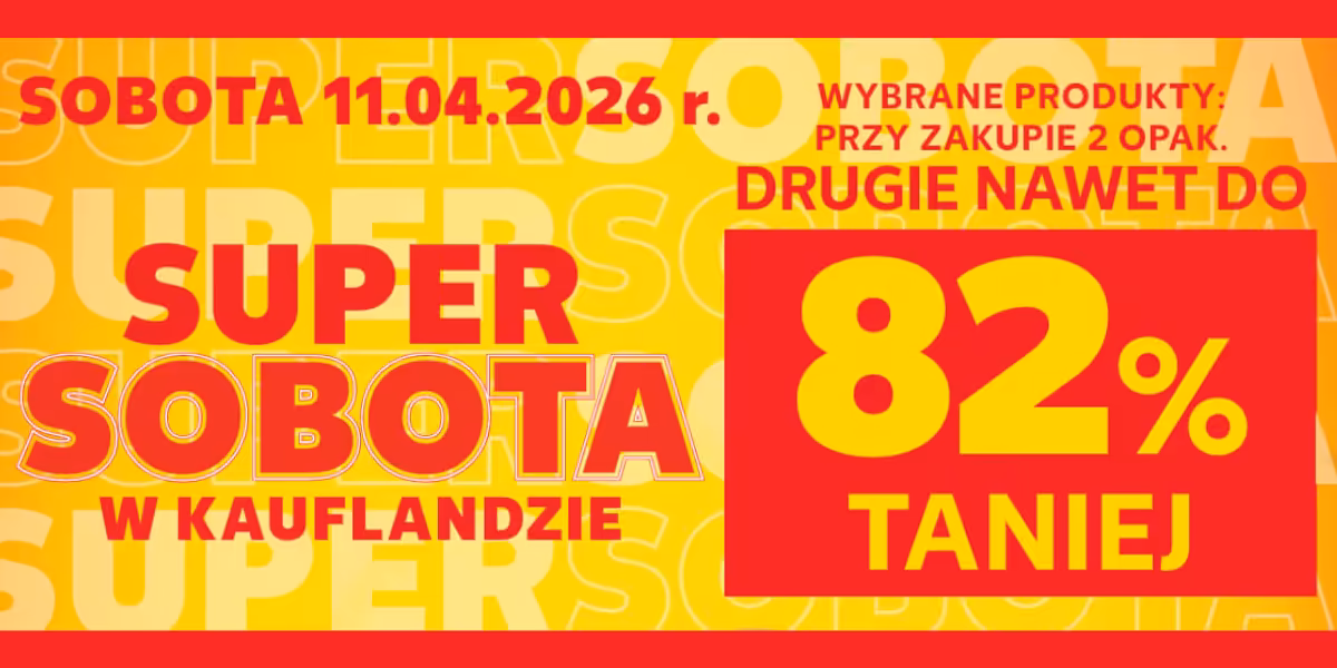 Kaufland: Do -82% na SUPER SOBOTĘ w Kauflandzie