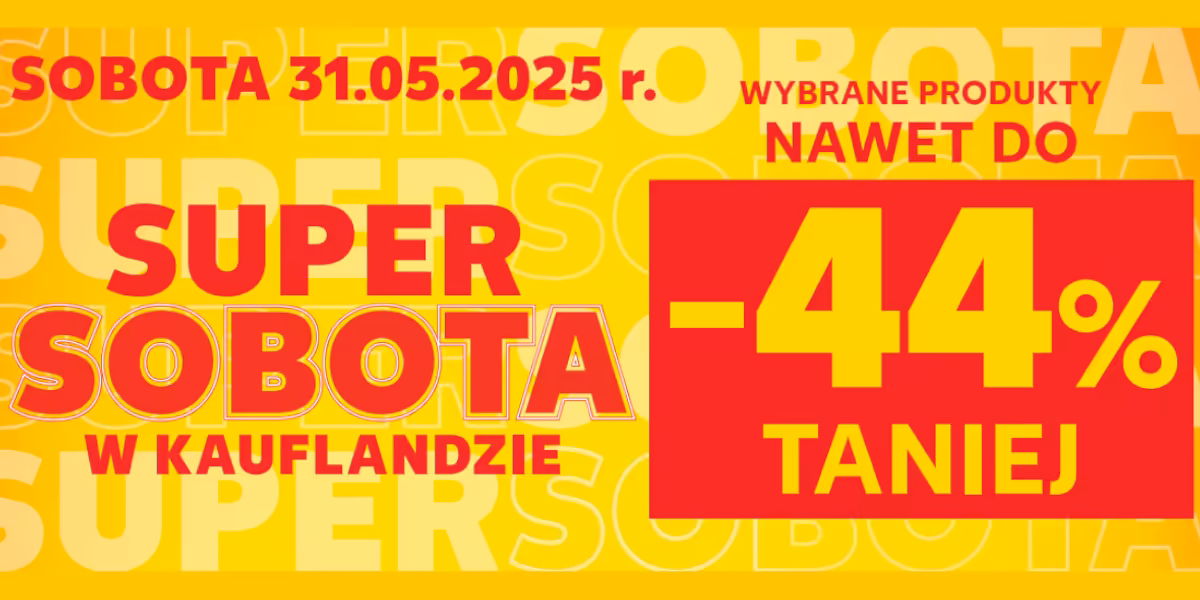Kaufland: Do -44% na SUPER SOBOTĘ w Kauflandzie