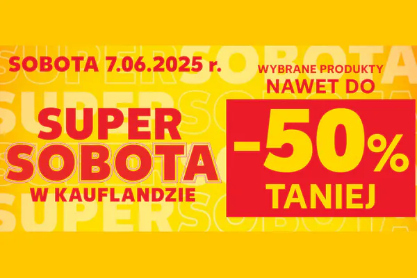 : Do -50% na SUPER SOBOTĘ w Kauflandzie