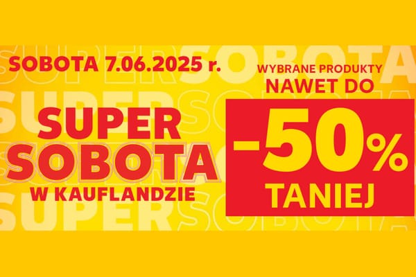 : Do -50% na SUPER SOBOTĘ w Kauflandzie