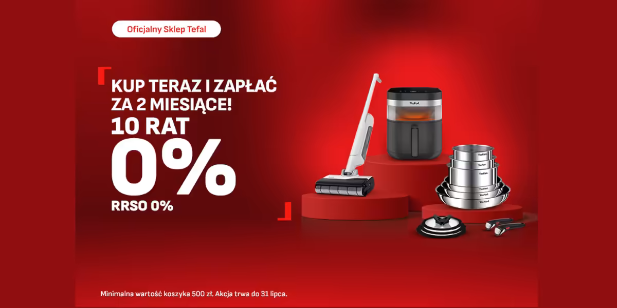 Tefal: Raty 0% Kup teraz, zacznij spłacać za 2 miesiące