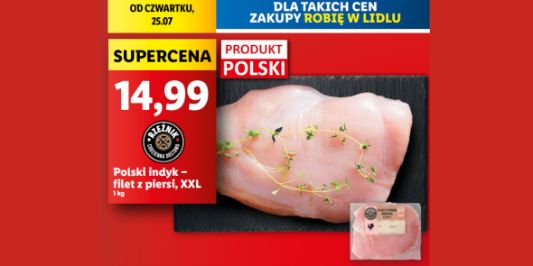 Lidl: 14,99 zł/kg za filet z piersi polskiego indyka 25.07.2024