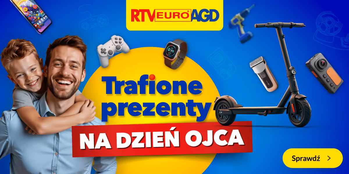 RTV EURO AGD: Trafione prezenty na Dzień Ojca!