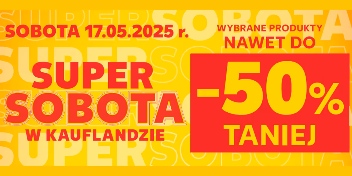 Kaufland: Do -50% na SUPER SOBOTĘ w Kauflandzie