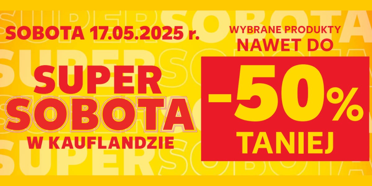Kaufland: Do -50% na SUPER SOBOTĘ w Kauflandzie