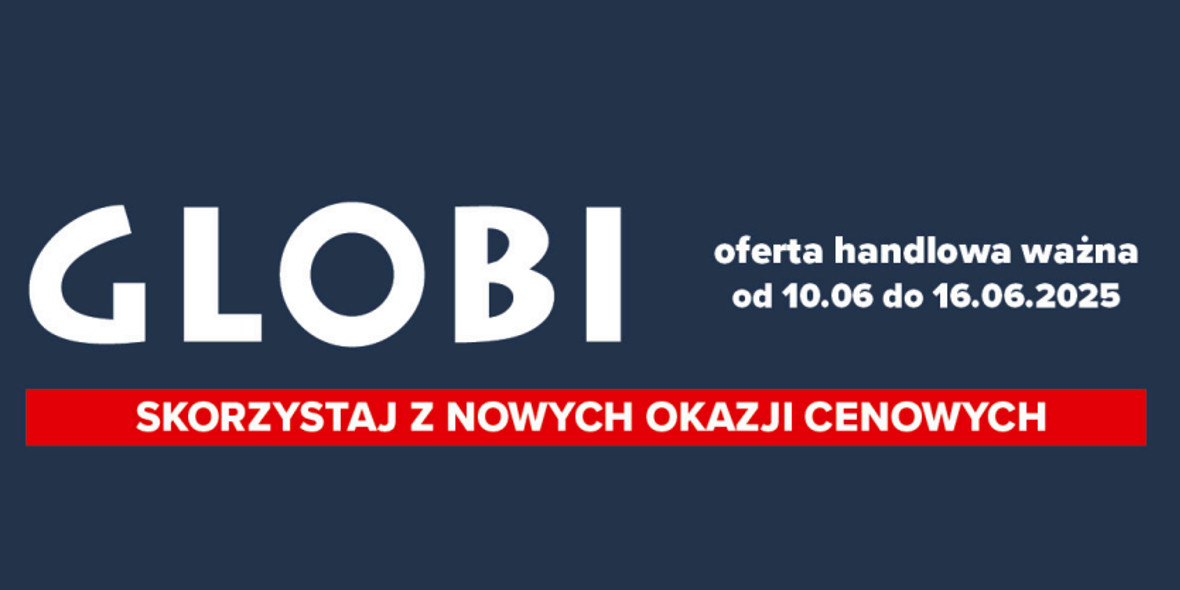 Globi: Gazetka Globi od 10 czerwca 2025 aktualna 2025-06-10