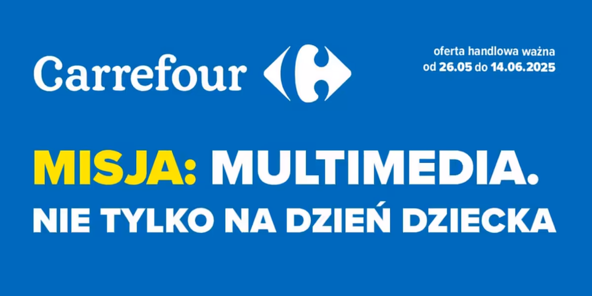 Carrefour: Gazetka Carrefour od 26 maja 2025 - Multimedia 2025-05-26
